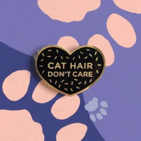 Cat Hair Don't Care Pin